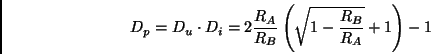 \begin{displaymath}
D_p=D_u\cdot{}D_i=2\frac{R_A}{R_B}\left(
\sqrt{1-\frac{R_B}{R_A}}+1\right)-1
\end{displaymath}